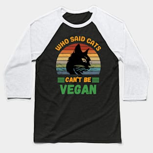 Who said Cats can't be Vegan Baseball T-Shirt